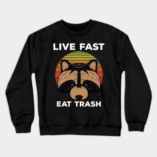 Live Fast , Eat Trash Crewneck Sweatshirt